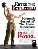 Enter The Kettlebell! Strength Secret of The Soviet Supermen 0938045695 Book Cover
