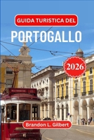 Guida turistica del Portogallo 2026: Esplora Lisbona, Porto, le spiagge dell'Algarve, i castelli medievali, la valle del Douro, le fughe sulle isole, ... i tesori costieri nascosti (Italian Edition) B0GN8XBYV4 Book Cover