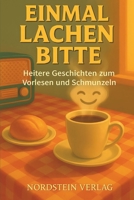 Einmal lachen, bitte: Lustige und heitere Geschichten zum Vorlesen – warmherzig, demenzfreundlich & zum Schmunzeln und Verschenken (German Edition) B0FNN4CH5S Book Cover