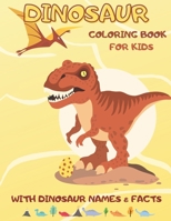 Dinosaur Coloring Book for Kids: Big Coloring Book for Boys and Girls with Dinosaur Names, Facts and Cute Illustrations B08VRN2YBY Book Cover