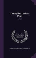 The Idyll of Lucinda Pearl; A Poem 137752325X Book Cover