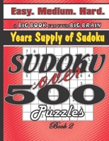 Sudoku over 500 Puzzles, Easy Medium Hard, Years Supply of Sudoku, Book 2: Easy to Hard, Large Print for Seniors, Math Logic Game for Your Big Brain, Workout Your Brain with One Fun Activity, Sudoku B B08FP25K3T Book Cover