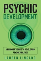 Psychic Development: A Beginner's Guide to Developing Psychic Abilities 1761037579 Book Cover