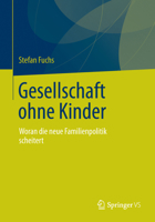 Gesellschaft Ohne Kinder: Woran Die Neue Familienpolitik Scheitert 3658033894 Book Cover