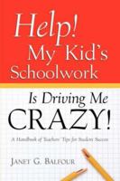 Help! My Kid's Schoolwork Is Driving Me Crazy! 1594670668 Book Cover