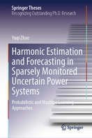 Harmonic Estimation and Forecasting in Sparsely Monitored Uncertain Power Systems: Probabilistic and Machine Learning Approaches (Springer Theses) 3031990471 Book Cover