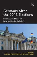 Germany After the 2013 Elections: Breaking the Mould of Post-Unification Politics? 1472444396 Book Cover