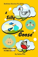 A Silly Goose’s : Bedtime Stories For Kids: Stories For Kids With Pictures Ages 3-8 B085DPCBZ4 Book Cover