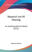 Maurice's Art Of Dancing: An Autobiographical Sketch 1166963608 Book Cover