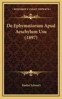 De Ephymniorum Apud Aeschylum Usu (1897) 1144402700 Book Cover