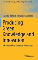 Producing Green Knowledge and Innovation: A Framework for Greening Universities 3030978494 Book Cover