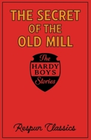 The Secret of the Old Mill (Hardy Boys Book #3 by Respun Classics): Classic Mystery Story Edited by Respun Classics for Modern Audiences (Hardy Boys by Respun Classics) B0GJLXNW8T Book Cover