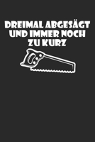 Dreimal abges�gt und immer noch zu kurz: A5 Notizbuch Demi Raster / Karo / Kariert 120 Seiten f�r Heimwerker 1709926031 Book Cover
