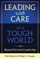 Leading With Care in a Tough World: Beyond Servant Leadership 1957588101 Book Cover