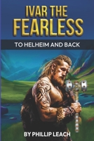 Ivar The Fearless: To Helheim And Back B0CF4BFBY9 Book Cover