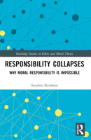 Responsibility Collapses: Why Moral Responsibility Is Impossible 1032603003 Book Cover