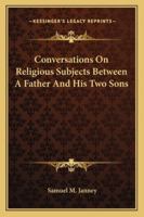 Conversations on Religious Subjects Between a Father and His Two Sons 9354505996 Book Cover