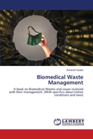 Biomedical Waste Management: A book on Biomedical Wastes and issues involved with their management. 620357418X Book Cover