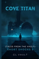 Cove Titan: (Tales From the Vault: Short Shocks 5) B0GS2B751D Book Cover