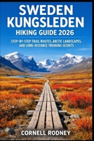 SWEDEN KUNGSLEDEN HIKING GUIDE 2026: STEP-BY-STEP TRAIL ROUTES, ARCTIC LANDSCAPES, AND LONG-DISTANCE TREKKING SECRETS (Pathfinder Travel And Adventure Guides) B0GHFZ1S94 Book Cover