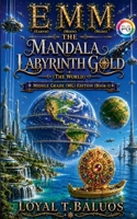 EMM (Earth) (Moon) (Mars) The Mandala Labyrinth Gold (The World) Middle Grade (MG) Edition B0H31L5J3F Book Cover