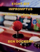 Eight-Bit Impromptus : Twelve Pieces for Piano 1978249896 Book Cover