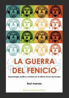 La guerra del fenicio: Arqueología, política y turismo en el último rincón de Europa 841672525X Book Cover