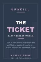 The Ticket: How to Earn Your A&P Certificate and Get Hired as an Aircraft Mechanic — Part 147 School, the Military Route, and the Experience Path (A Field Guide) B0HF8RQNBV Book Cover
