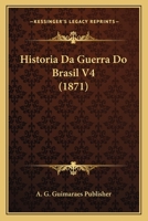 Historia Da Guerra Do Brasil V4 (1871) 1167725956 Book Cover