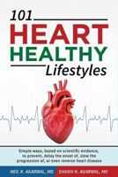 101 Heart Healthy Lifestyles: Simple Ways, Based on Scientific Evidence, to Prevent, Delay the Onset Of, Slow the Progression Of, or Even Reverse Heart Disease 1976398320 Book Cover