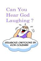 Can You Hear God Laughing?: Religious Cartoons 1530177170 Book Cover