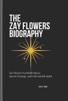 THE ZAY FLOWERS BIOGRAPHY: Zay Flowers' Football Odysse- Speed, Strategy, and Unbreakable Spirit B0DV3JTRFN Book Cover