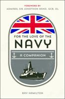 For the Love of the Navy: A Celebration of the British Armed Forces 1786850648 Book Cover