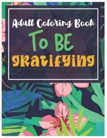 Adult coloring book to be gratifying: 21 Incredible positives, Motivational Quotes & Sentenses Coloring Pages - Gratitude journal - 8.5 " x 11 " - Glo B08CG2QMQP Book Cover