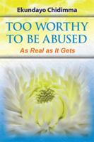 Too Worthy to Be Abused: As Real as It Gets 1524504203 Book Cover