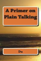 A Primer on Plain Talking 1722411082 Book Cover