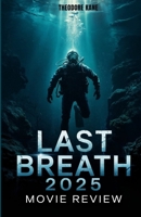 LAST BREATH 2025 MOVIE REVIEW: A Deep Dive into Narrative Twists, Characters, Performances, Cinematic Techniques, and What Fans Missed (The Ultimate Movie Review Collection, Guides and Analysis) B0F32WTX8M Book Cover