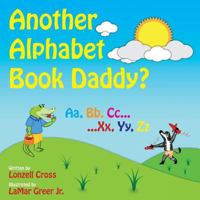 Another Alphabet Book Daddy?:  Another Book Collection 1470195577 Book Cover