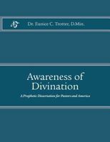 Awareness of Divination: A Prophetic Dissertation for Pastors and America 0979456223 Book Cover