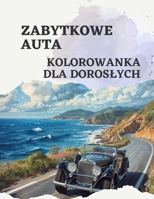 Kolorowanka. Dla doroslych. Zabytkowe auta: Kolorowanki (Polish Edition) B0GPXHWD2F Book Cover