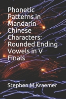 Phonetic Patterns in Mandarin Chinese Characters: Rounded Ending Vowels in V Finals 1650161786 Book Cover