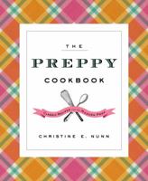 The Preppy Cookbook: Classic Recipes for the Modern Prep 0544114582 Book Cover