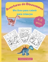 Aventuras de Dinossauros - Um livro para colorir para crian�as: Livro para colorir divertido e relaxante para crian�as - 21,6 x 28 cm, 36 Grandes P�ginas para Colorir e Aprender Sobre os Dinossauros 1008934690 Book Cover