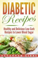 Diabetic Recipes: Healthy and Delicious Low-Carb Recipes to Lower Blood Sugar 1985376482 Book Cover