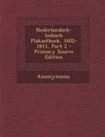 Nederlandsch-Indisch Plakaatboek, 1602-1811, Part 2 - Primary Source Edition 1295012790 Book Cover