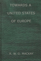 Towards a United States of Europe: An Analysis of Britain's Role in European Union 0837185092 Book Cover