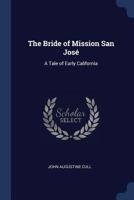 The Bride of Mission San Jos�: A Tale of Early California 1376495554 Book Cover