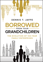 Borrowed from Your Grandchildren: The Evolution of 100-Year Family Enterprises 1119573807 Book Cover