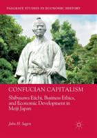 Confucian Capitalism: Shibusawa Eiichi, Business Ethics, and Economic Development in Meiji Japan 3319763717 Book Cover