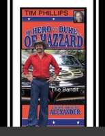 MY HERO IS A DUKE...OF HAZZARD TIM PHILLIPS EDITION: The Bandit 1667177907 Book Cover